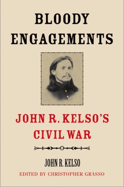 Bloody Engagements : John R. Kelso’s Civil War, Hardback Book