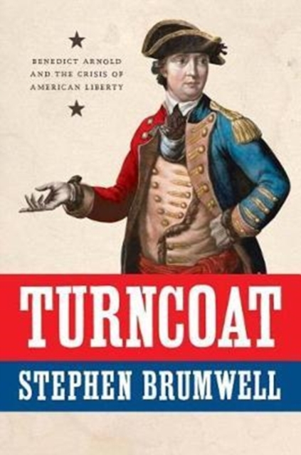 Turncoat : Benedict Arnold and the Crisis of American Liberty, Hardback Book