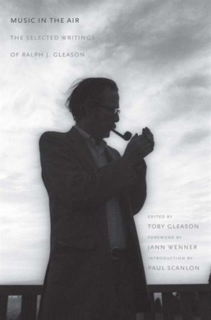 Music in the Air : The Selected Writings of Ralph J. Gleason, Hardback Book