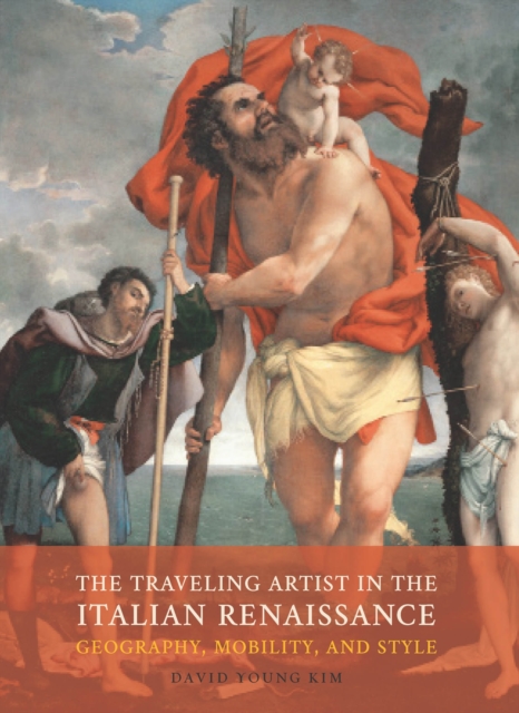 The Traveling Artist in the Italian Renaissance : Geography, Mobility, and Style, PDF eBook
