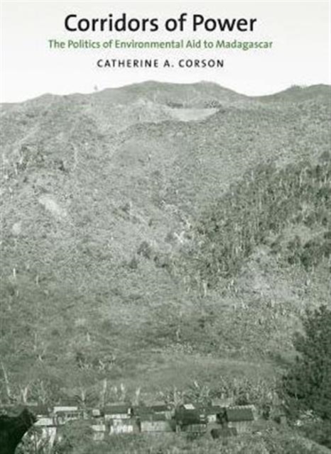 Corridors of Power : The Politics of Environmental Aid to Madagascar, Hardback Book