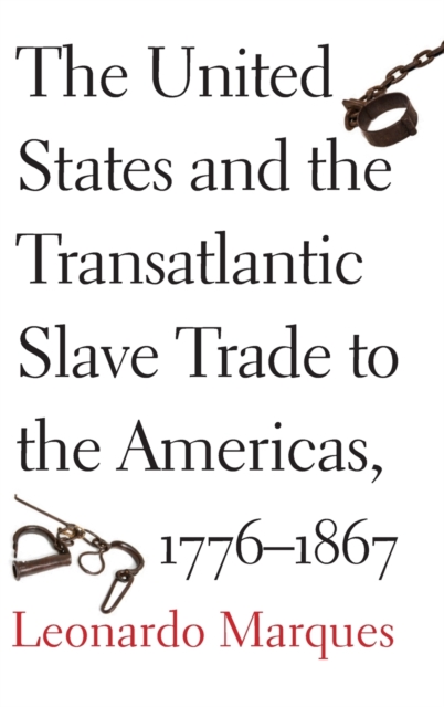 The United States and the Transatlantic Slave Trade to the Americas, 1776-1867, Hardback Book