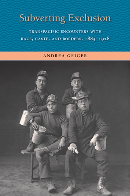 Subverting Exclusion : Transpacific Encounters with Race, Caste, and Borders, 1885-1928, Paperback / softback Book