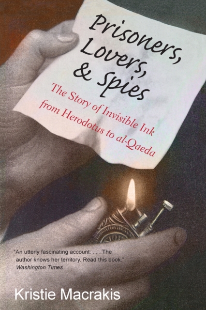 Prisoners, Lovers, and Spies : The Story of Invisible Ink from Herodotus to al-Qaeda, Paperback / softback Book