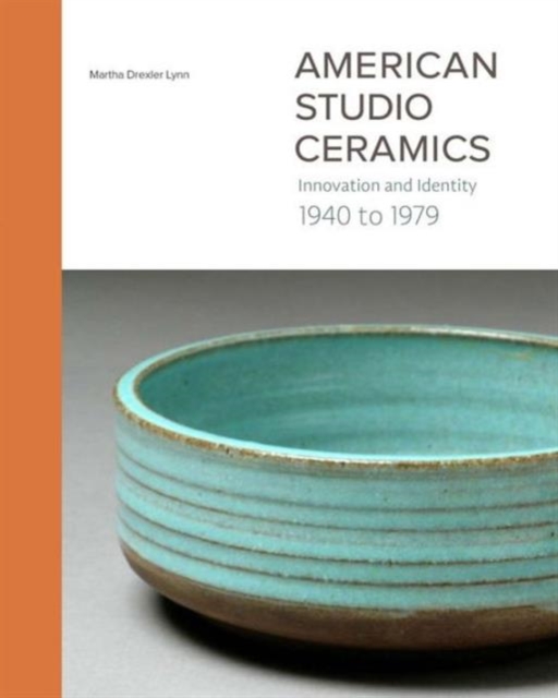 American Studio Ceramics : Innovation and Identity, 1940 to 1979, Hardback Book