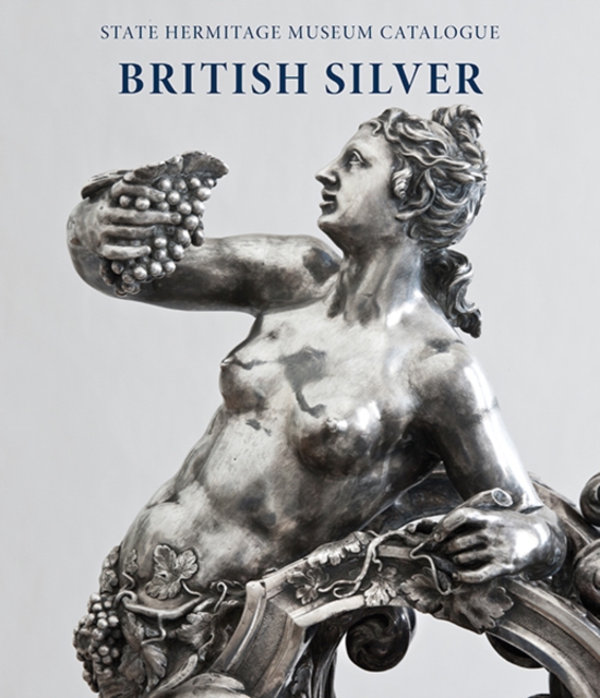 British Silver : State Hermitage Museum Catalogue, Hardback Book