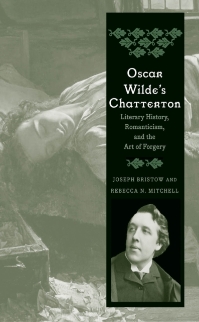 Oscar Wilde&#39;s Chatterton : Literary History, Romanticism, and the Art of Forgery, PDF eBook