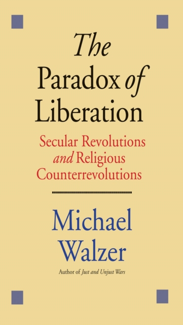 The Paradox of Liberation : Secular Revolutions and Religious Counterrevolutions, EPUB eBook