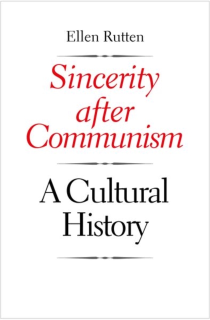 Sincerity after Communism : A Cultural History, Hardback Book