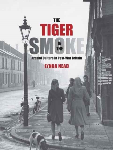 The Tiger in the Smoke : Art and Culture in Post-War Britain, Hardback Book