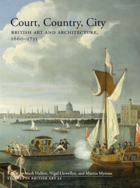 Court, Country, City : British Art and Architecture, 1660-1735, Hardback Book