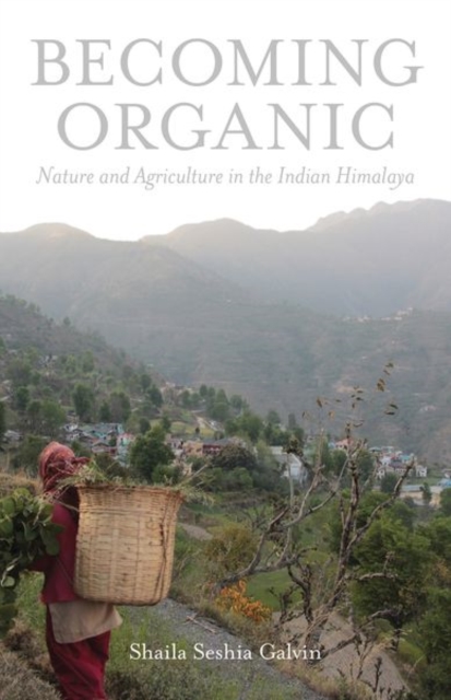 Becoming Organic : Nature and Agriculture in the Indian Himalaya, Hardback Book