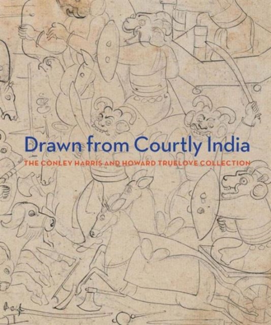 Drawn from Courtly India : The Conley Harris and Howard Truelove Collection, Hardback Book