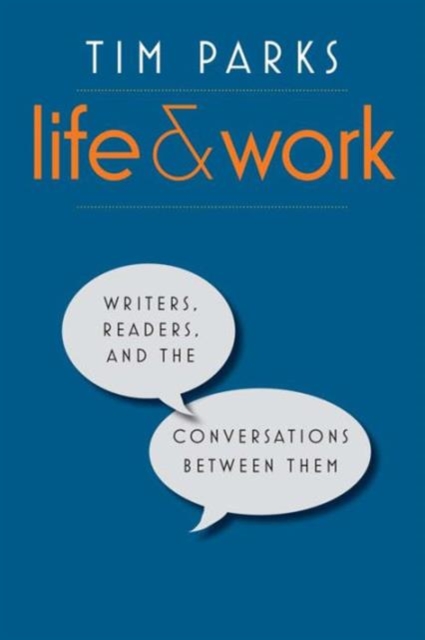 Life and Work : Writers, Readers, and the Conversations between Them, Hardback Book