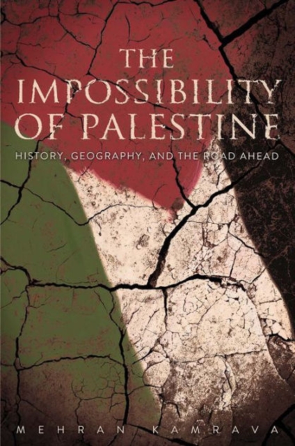 The Impossibility of Palestine : History, Geography, and the Road Ahead, Hardback Book