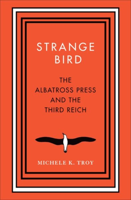 Strange Bird : The Albatross Press and the Third Reich, Hardback Book