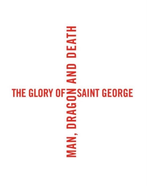 The Glory of Saint George : Man, Dragon, and Death, Hardback Book