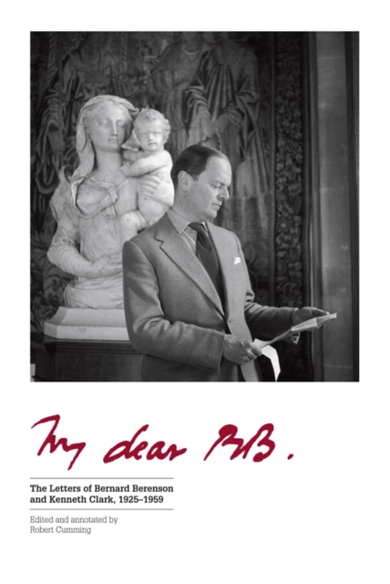 My Dear BB . . . : The Letters of Bernard Berenson and Kenneth Clark, 1925&#150;1959, EPUB eBook