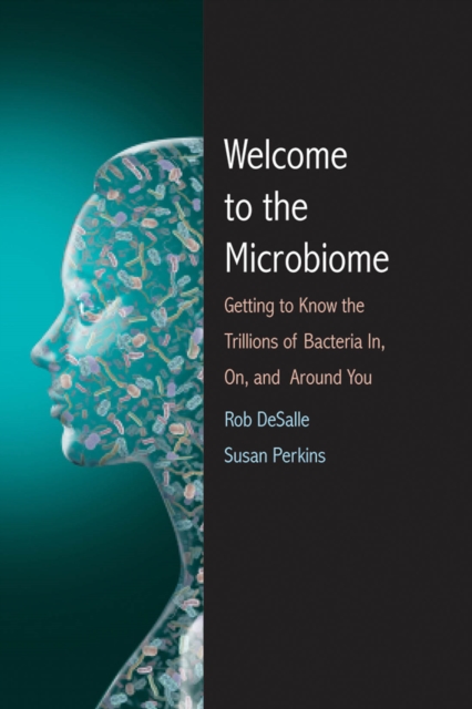 Welcome to the Microbiome : Getting to Know the Trillions of Bacteria and Other Microbes In, On, and Around You, PDF eBook