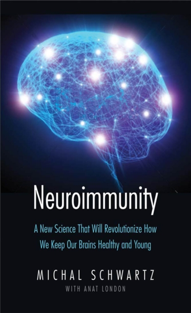 Neuroimmunity : A New Science That Will Revolutionize How We Keep Our Brains Healthy and Young, EPUB eBook