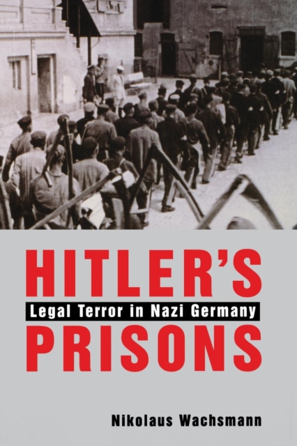 Hitler’s Prisons : Legal Terror in Nazi Germany, Paperback / softback Book