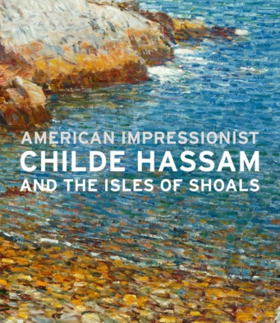 American Impressionist : Childe Hassam and the Isles of Shoals, Hardback Book