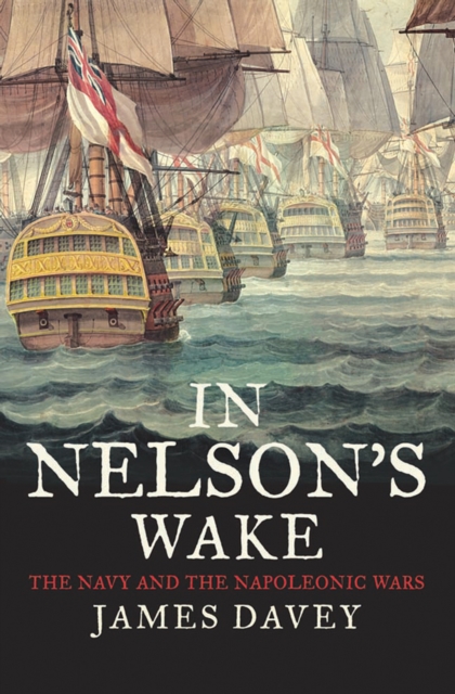 In Nelson&#39;s Wake : The Navy and the Napoleonic Wars, EPUB eBook