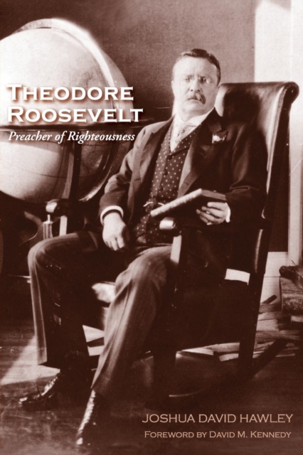 Theodore Roosevelt : Preacher of Righteousness, Paperback / softback Book
