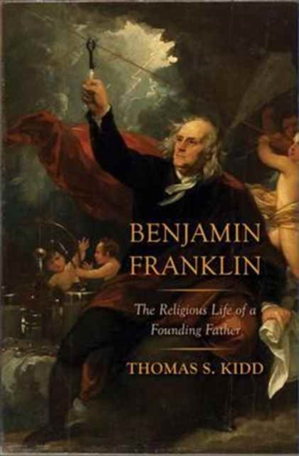 Benjamin Franklin : The Religious Life of a Founding Father, Hardback Book