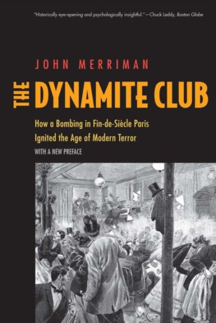 The Dynamite Club : How a Bombing in Fin-de-Siecle Paris Ignited the Age of Modern Terror, Paperback / softback Book