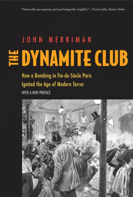 The Dynamite Club : How a Bombing in Fin-de-Si&#232;cle Paris Ignited the Age of Modern Terror, EPUB eBook