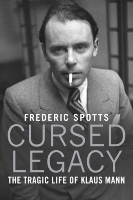 Cursed Legacy : The Tragic Life of Klaus Mann, Hardback Book