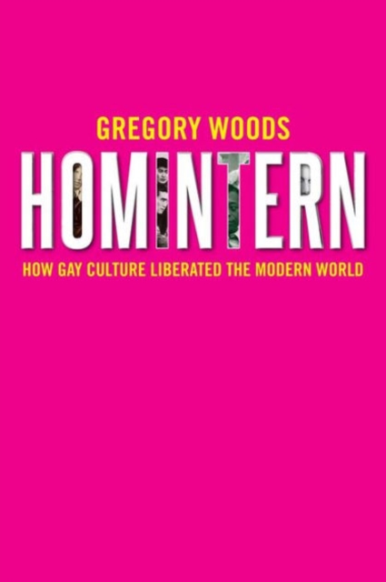 Homintern : How Gay Culture Liberated the Modern World, Hardback Book