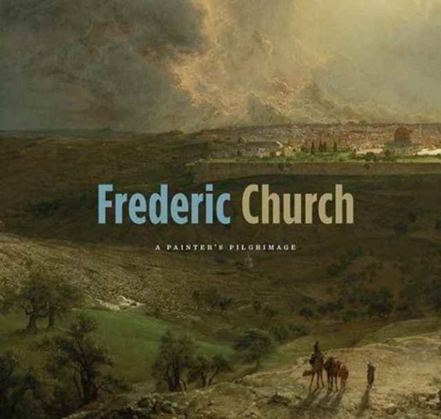 Frederic Church : A Painter's Pilgrimage, Paperback / softback Book