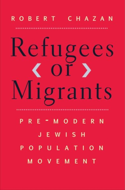 Refugees or Migrants : Pre-Modern Jewish Population Movement, Hardback Book