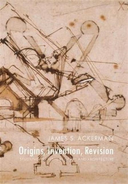 Origins, Invention, Revision : Studying the History of Art and Architecture, Hardback Book