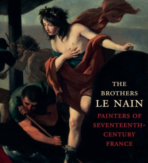 The Brothers Le Nain : Painters of Seventeenth-Century France, Hardback Book