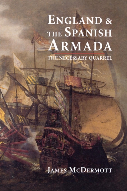 England and the Spanish Armada : The Necessary Quarrel, Paperback / softback Book