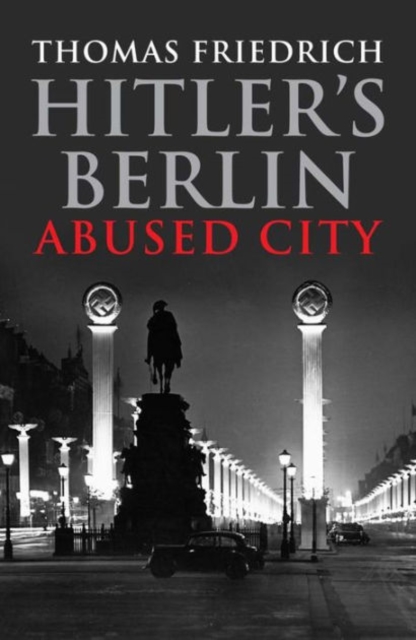 Hitler's Berlin : Abused City, Paperback / softback Book