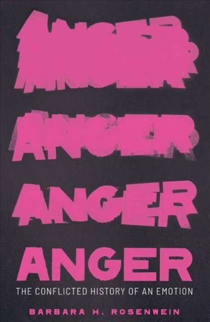 Anger : The Conflicted History of an Emotion, Hardback Book