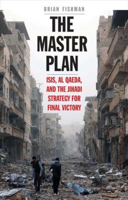 The Master Plan : ISIS, al-Qaeda, and the Jihadi Strategy for Final Victory, Hardback Book