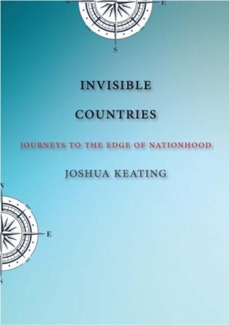 Invisible Countries : Journeys to the Edge of Nationhood, Hardback Book
