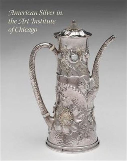 American Silver in the Art Institute of Chicago, Hardback Book