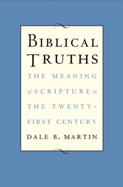 Biblical Truths : The Meaning of Scripture in the Twenty-first Century, Hardback Book