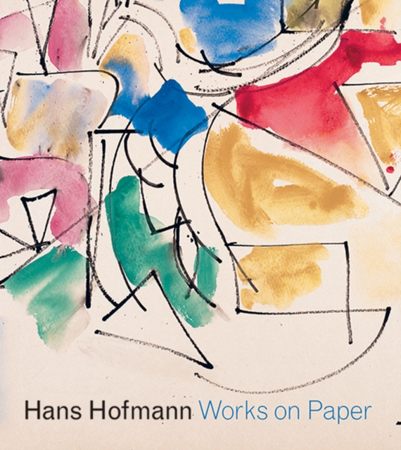 Hans Hofmann : Works on Paper, Hardback Book
