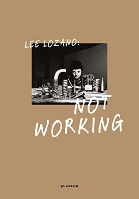 Lee Lozano : Not Working, Hardback Book