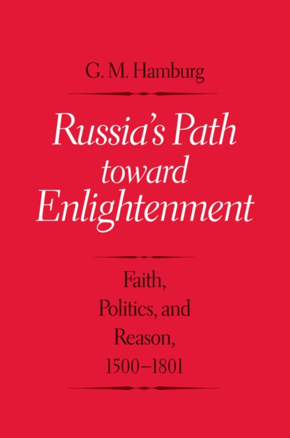 Russia&#39;s Path toward Enlightenment : Faith, Politics, and Reason, 1500-1801, EPUB eBook