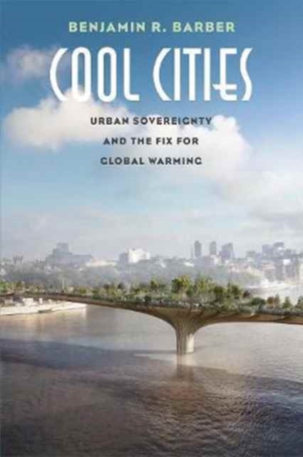 Cool Cities : Urban Sovereignty and the Fix for Global Warming, Hardback Book