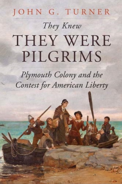 They Knew They Were Pilgrims : Plymouth Colony and the Contest for American Liberty, Hardback Book
