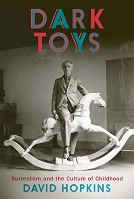 Dark Toys : Surrealism and the Culture of Childhood, Hardback Book